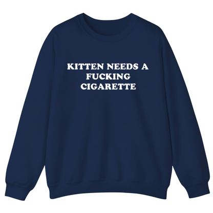 KITTEN NEEDS A FUCKING CIGARETTE Sweatshirt (FRONT PRINT)