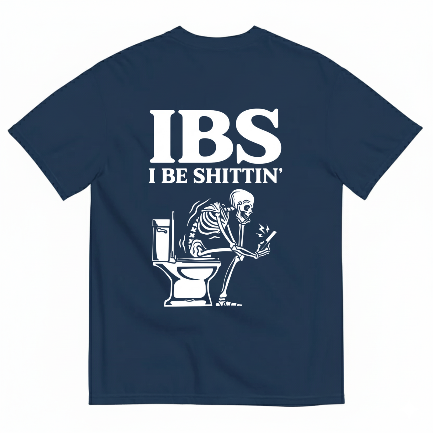 IBS I BE SHITTIN' T-SHIRT (BACK PRINT)