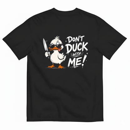 DON'T DUCK WITH ME T-SHIRT (BACK PRINT)