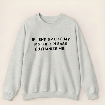 Euthanize Me Mother Sweatshirt