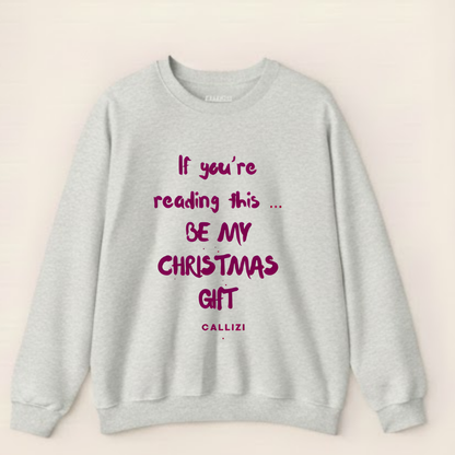 "Be My Christmas Gift" Flirty Holiday Sweatshirt (Front Print)