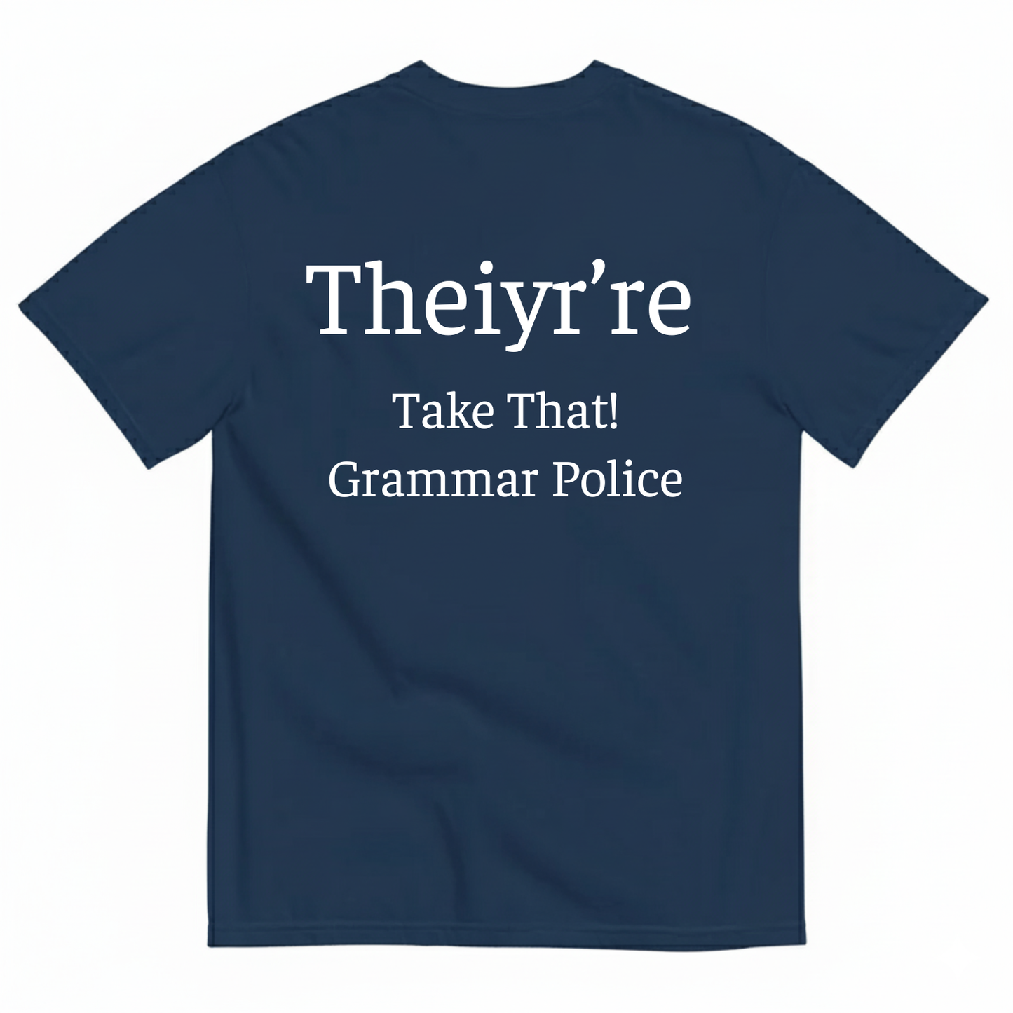 THEIYR’RE TAKE THAT! GRAMMAR POLICE T-SHIRT (BACK PRINT)