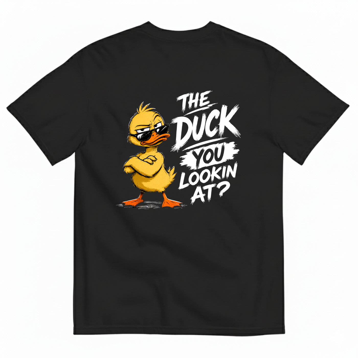 THE DUCK YOU LOOKIN AT? T-SHIRT (BACK PRINT)