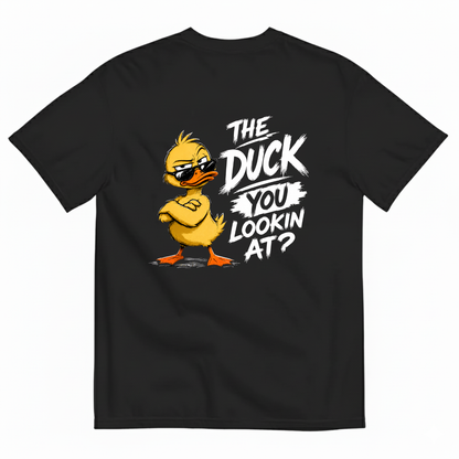 THE DUCK YOU LOOKIN AT? T-SHIRT (BACK PRINT)