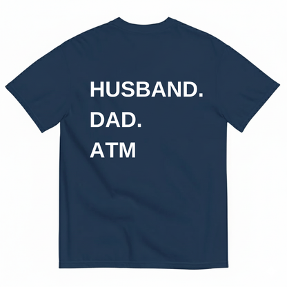 HUSBAND. DAD. ATM T-SHIRT (BACK PRINT)