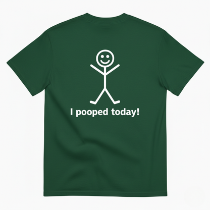 I POOPED TODAY! T-SHIRT (BACK PRINT)