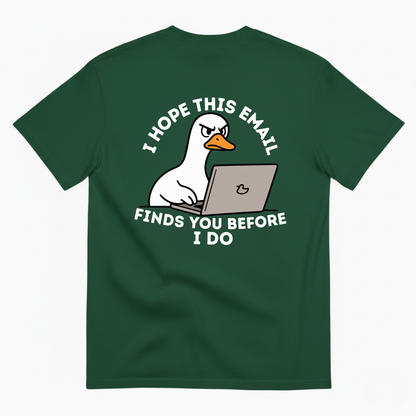 I HOPE THIS EMAIL FINDS YOU BEFORE I DO  T-SHIRT (BACK PRINT)