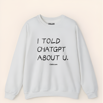 "I Told ChatGPT About U" – The Viral, Minimalist Sweatshirt for Every AI Lover