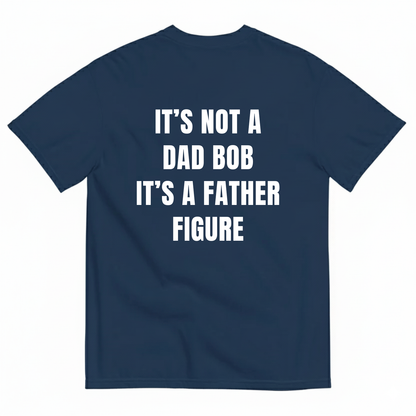 IT’S NOT A DAD BOD IT’S A FATHER FIGURE T-SHIRT (BACK PRINT)