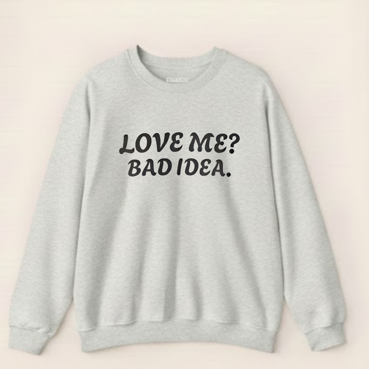 Sarcastic Love Quote Sweatshirt: "Bad Idea" Slogan