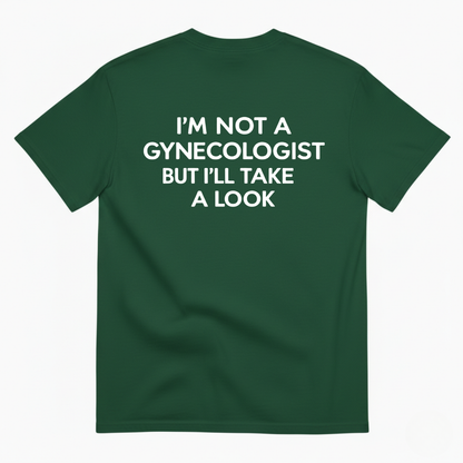 I'M NOT A GYNECOLOGIST BUT I'LL TAKE A LOOK T-SHIRT (BACK PRINT)