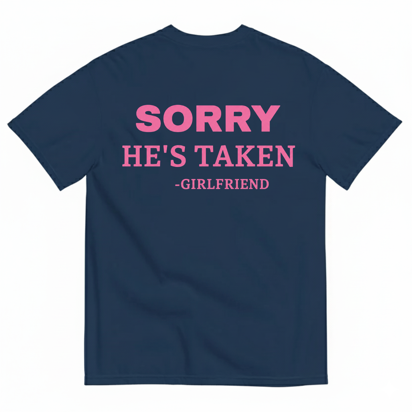 SORRY HE'S TAKEN - GIRLFRIEND T-SHIRT (BACK PRINT)