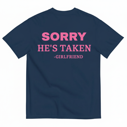 SORRY HE'S TAKEN - GIRLFRIEND T-SHIRT (BACK PRINT)