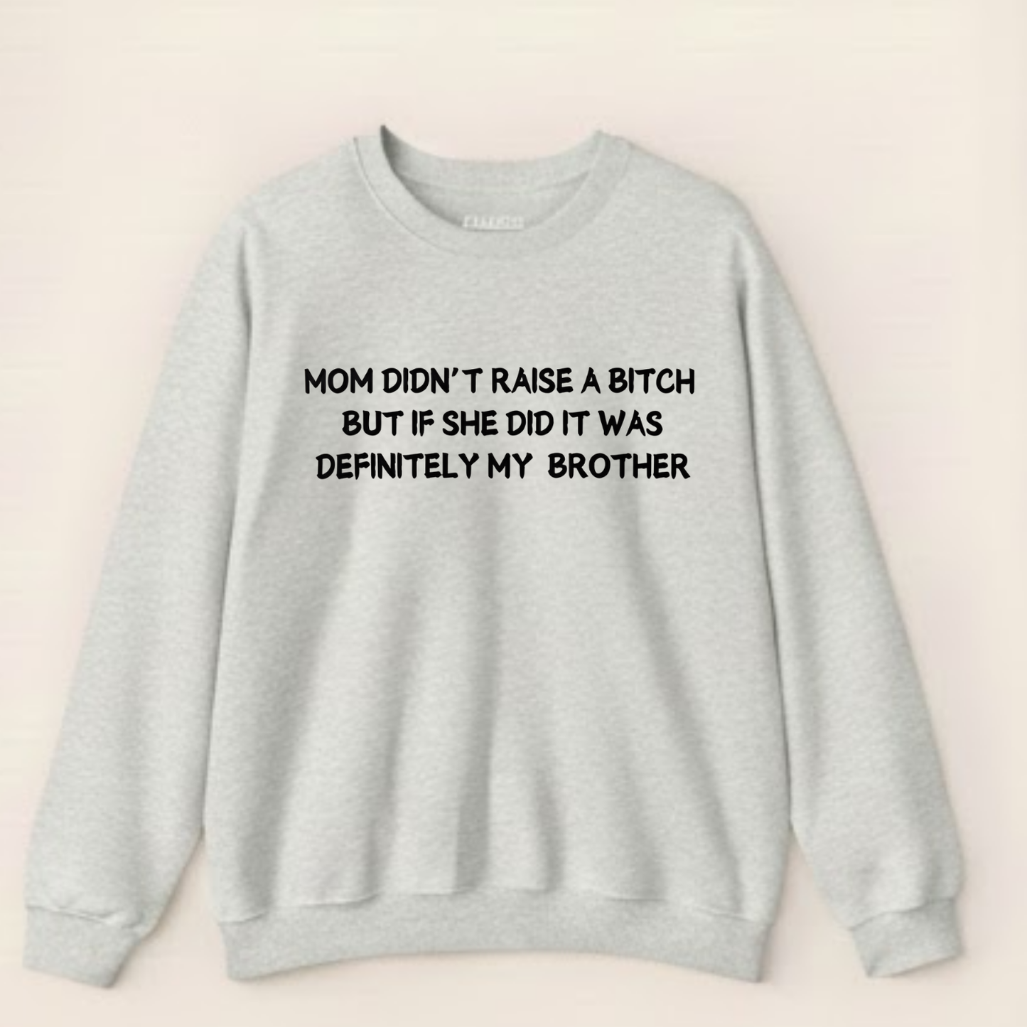 Mom Didn't Raise a Bitch (Brother)Crewneck Sweatshirt (Front Print)