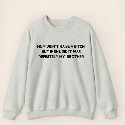 Mom Didn't Raise a Bitch (Brother)Crewneck Sweatshirt (Front Print)