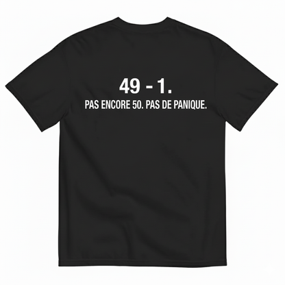 49 - 1. PAS ENCORE 50. PAS DE PANIQUE. T-SHIRT (BACK PRINT)