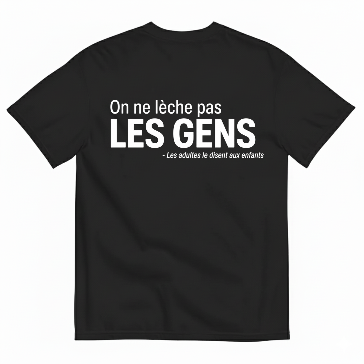 ON NE LÈCHE PAS LES GENS – LES ADULTES LE DISENT AUX ENFANTS T-SHIRT (BACK PRINT)