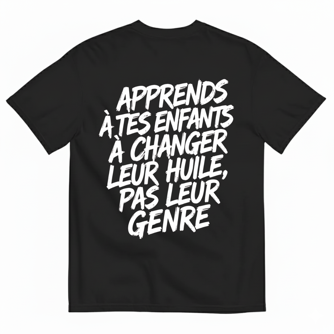 APPRENDS À TES ENFANTS À CHANGER LEUR HUILE, PAS LEUR GENRE T-SHIRT (BACK PRINT)