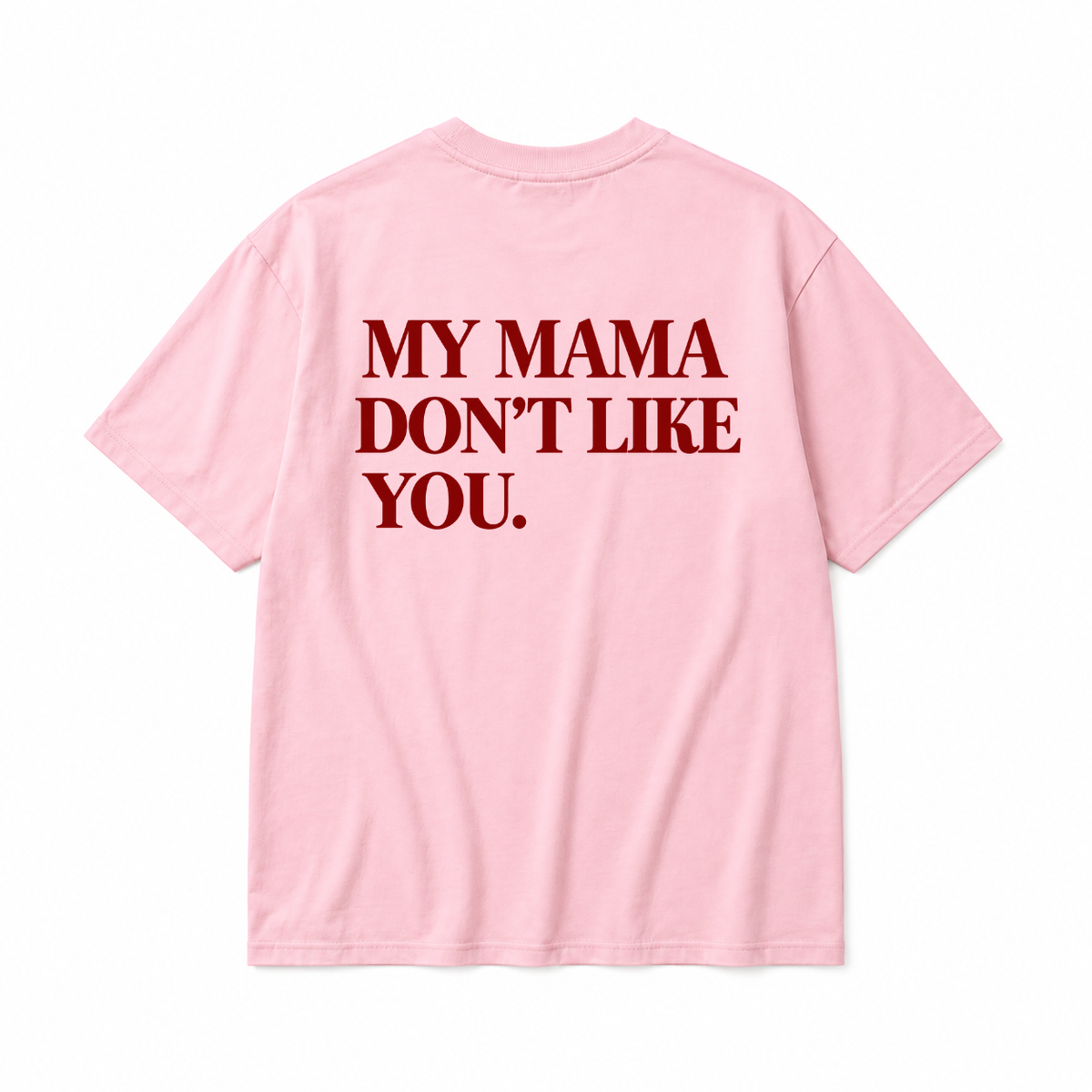 MY MAMA DON'T LIKE YOU TODDLER TEE (BACK PRINT)