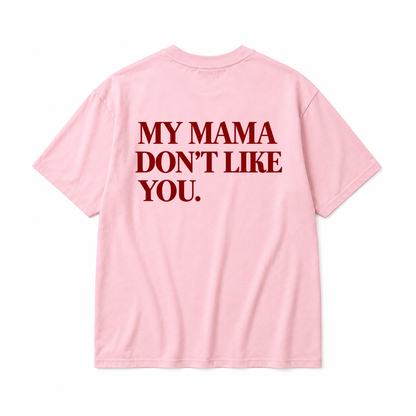 MY MAMA DON'T LIKE YOU TODDLER TEE (BACK PRINT)