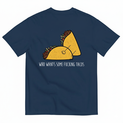 WHO WANTS SOME FUCKING TACOS T-SHIRT (BACK PRINT)