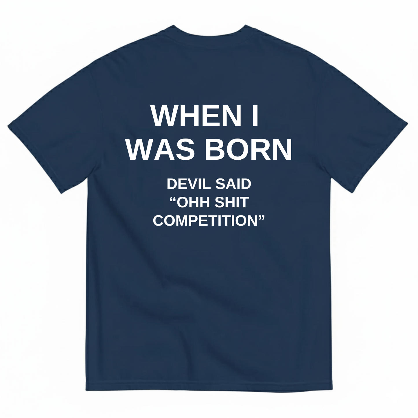 WHEN I WAS BORN DEVIL SAID OHH SHIT COMPETITION T-SHIRT (BACK PRINT)