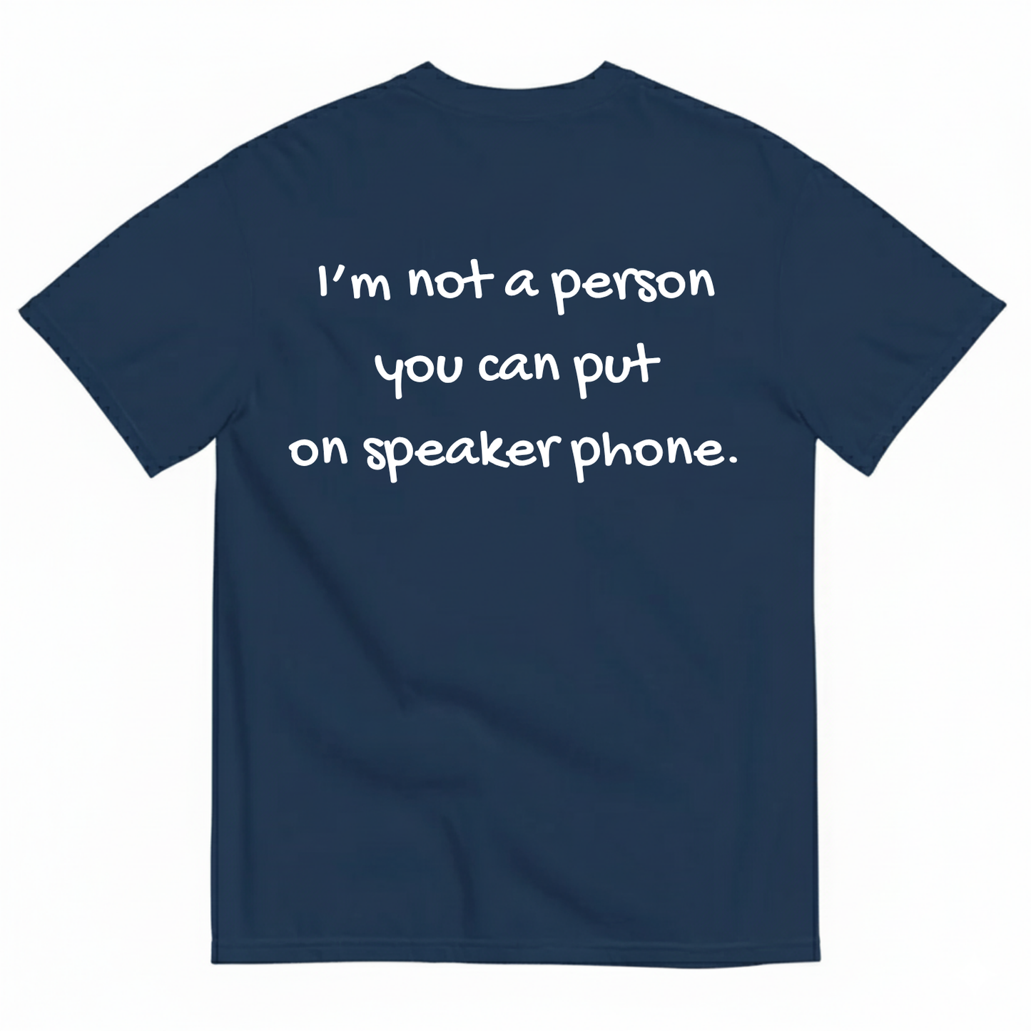 I'M NOT A PERSON YOU CAN PUT ON SPEAKERPHONE T-SHIRT (BACK PRINT)
