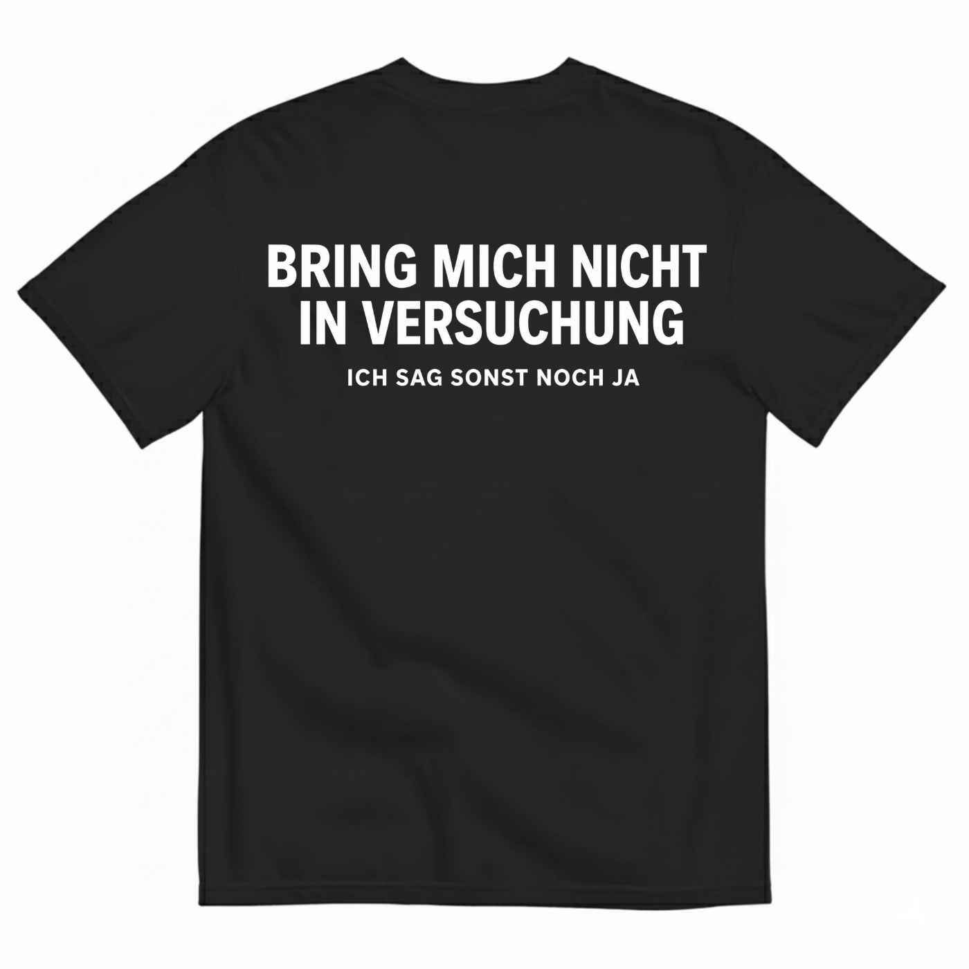BRING MICH NICHT IN VERSUCHUNG – ICH SAG SONST NOCH JA T-SHIRT (BACK PRINT)