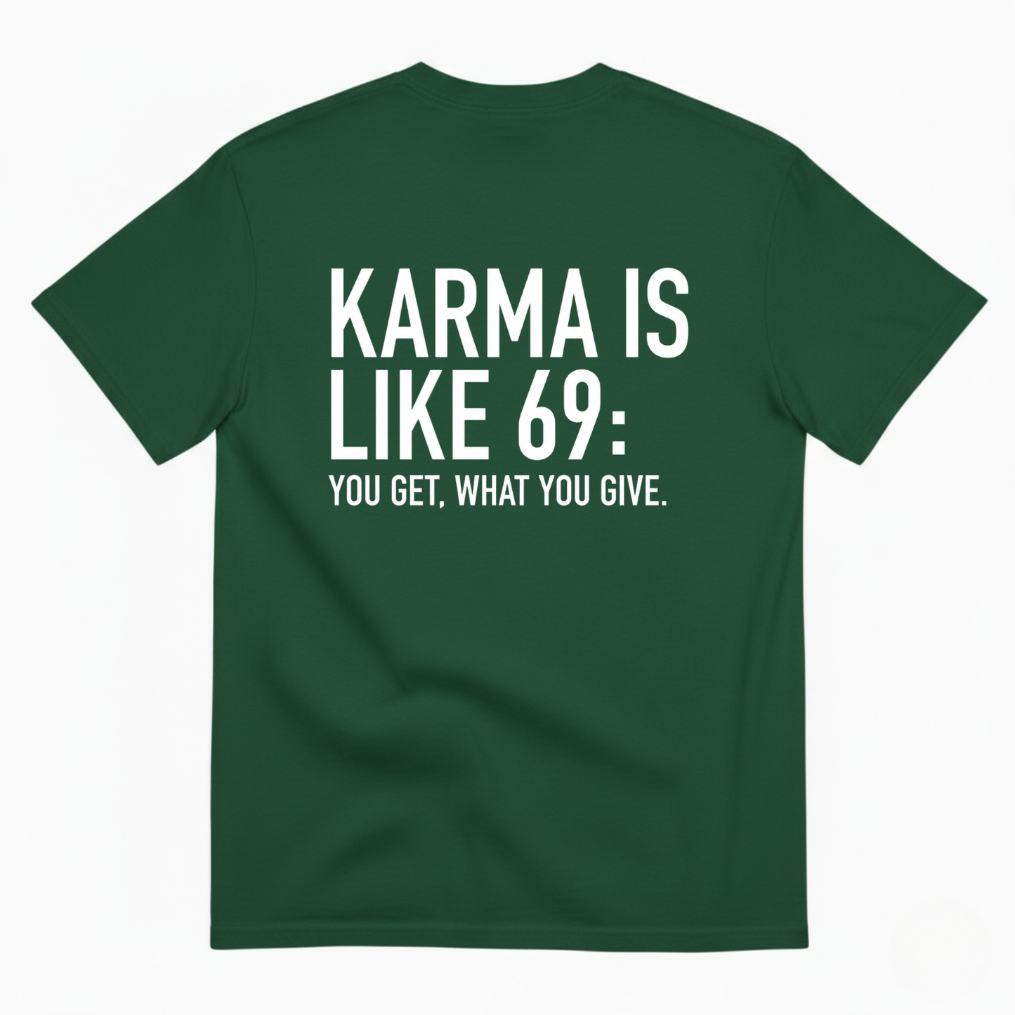 KARMA IS LIKE 69: YOU GET WHAT YOU GIVE T-SHIRT (BACK PRINT)