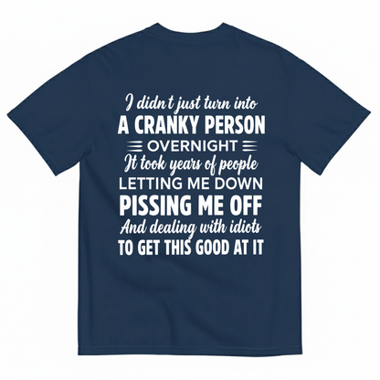 I DIDN'T JUST TURN INTO A CRANKY PERSON OVERNIGHT T-SHIRT (BACK PRINT)