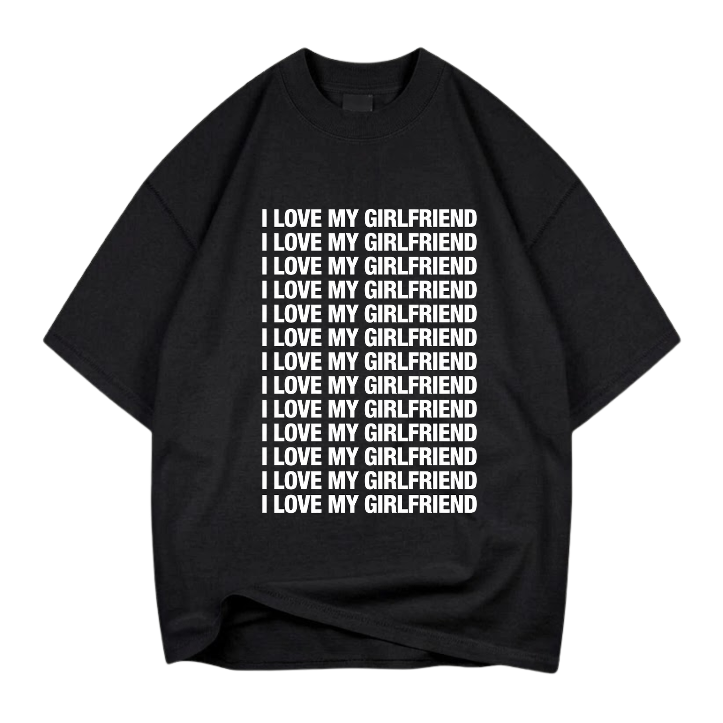 I LOVE MY GIRLFRIEND T- SHIRT (FRONT PRINT)
