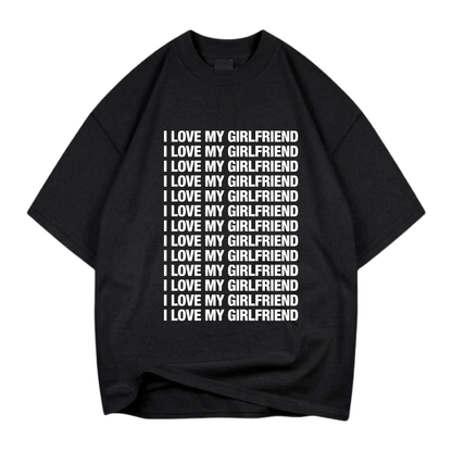 I LOVE MY GIRLFRIEND T- SHIRT (FRONT PRINT)