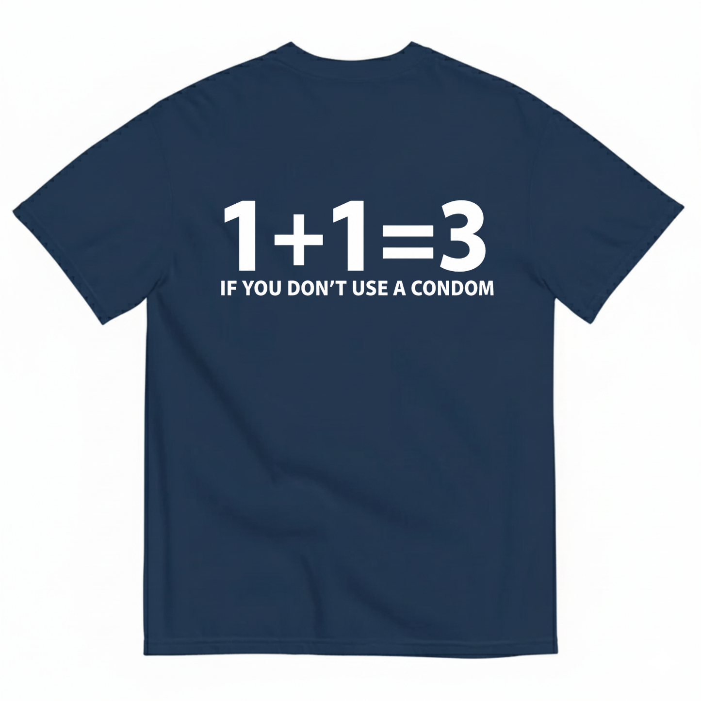 1+1=3 IF YOU DON’T USE A CONDOM T-SHIRT (BACK PRINT)