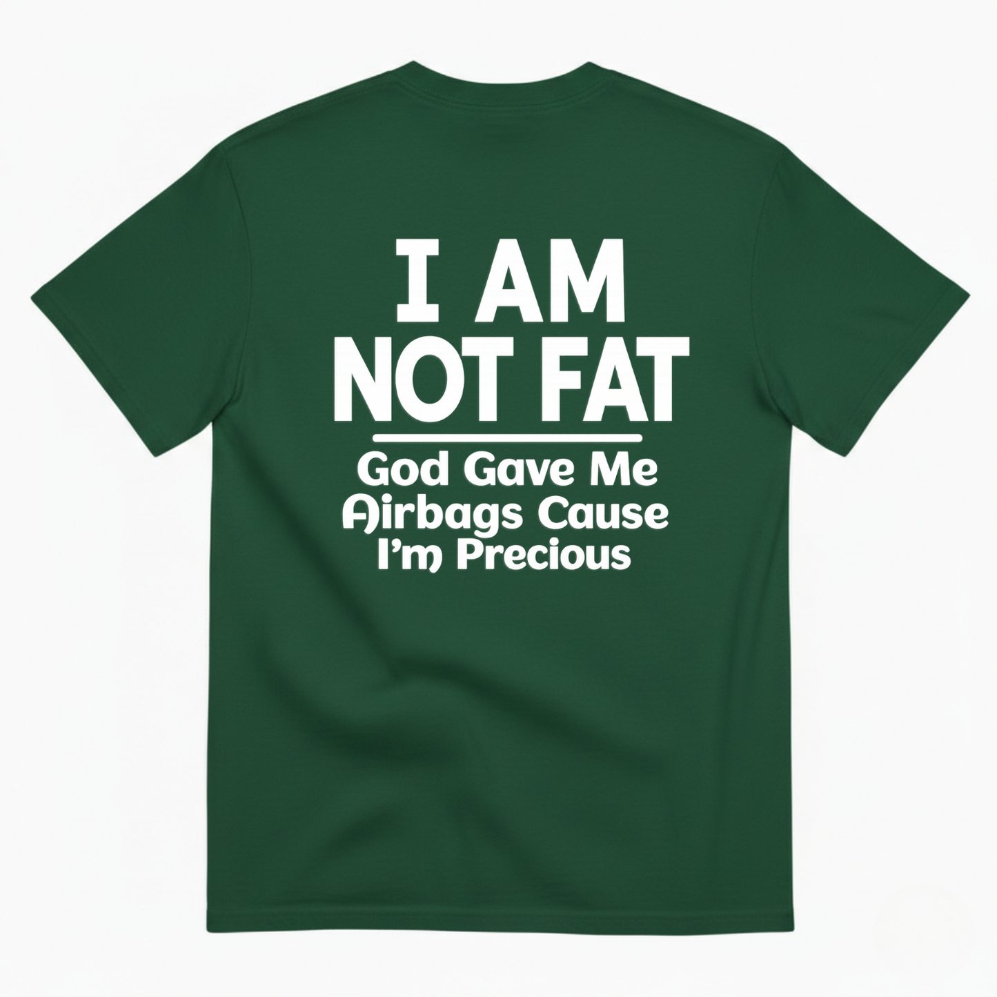I AM NOT FAT GOD GAVE ME AIRBAGS CAUSE I’M PRECIOUS T-SHIRT (BACK PRINT)