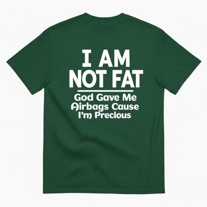 I AM NOT FAT GOD GAVE ME AIRBAGS CAUSE I’M PRECIOUS T-SHIRT (BACK PRINT)