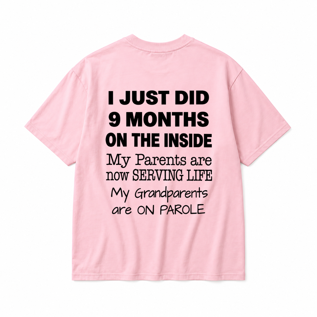 I JUST DID 9 MONTHS ON THE INSIDE / MY PARENTS ARE NOW SERVING LIFE / MY GRANDPARENTS ARE ON PAROLE TODDLER TEE (BACK PRINT)