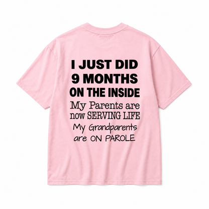 I JUST DID 9 MONTHS ON THE INSIDE / MY PARENTS ARE NOW SERVING LIFE / MY GRANDPARENTS ARE ON PAROLE TODDLER TEE (BACK PRINT)
