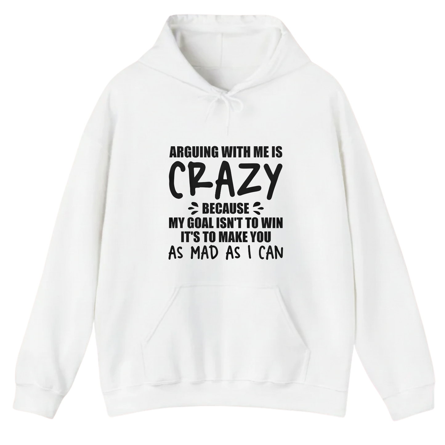 ARGUING WITH ME IS CRAZY BECAUSE MY GOAL ISN'T TO WIN Hoodie (Front Print)