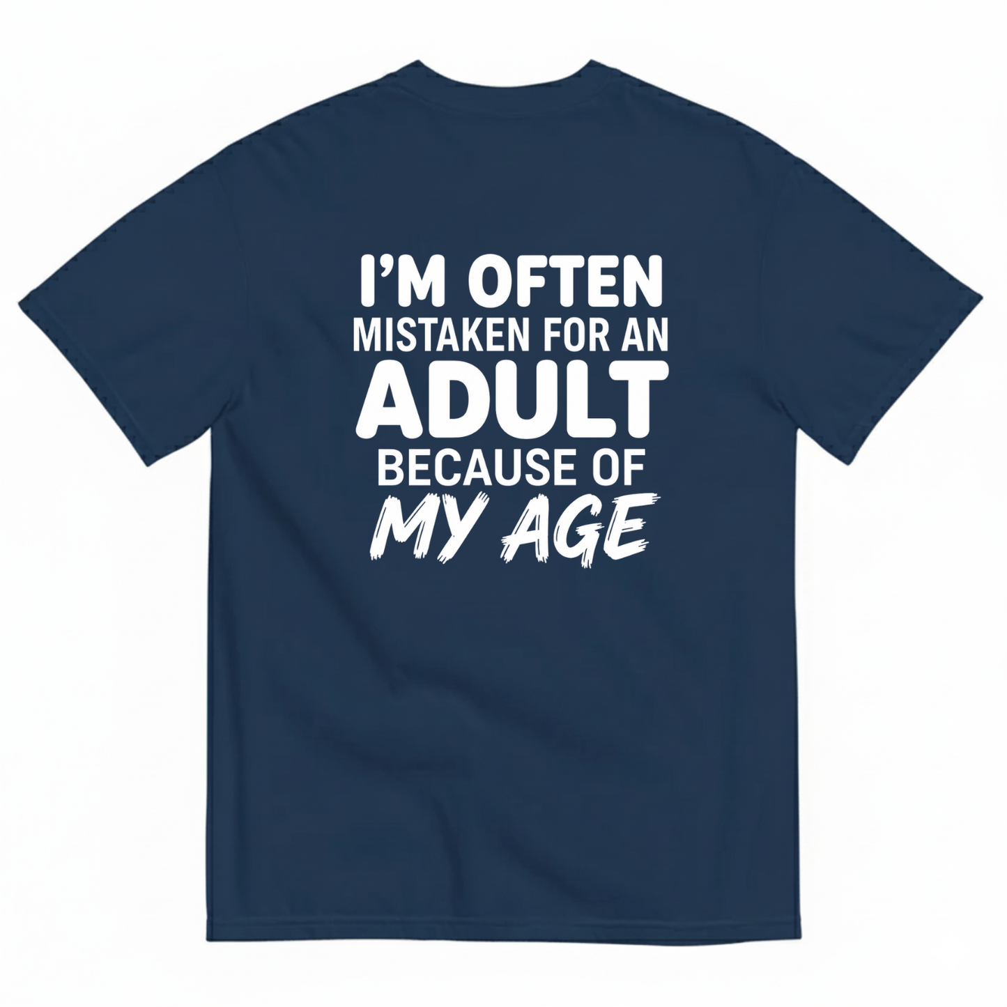 I’M OFTEN MISTAKEN FOR AN ADULT BECAUSE OF MY AGE T-SHIRT (BACK PRINT)