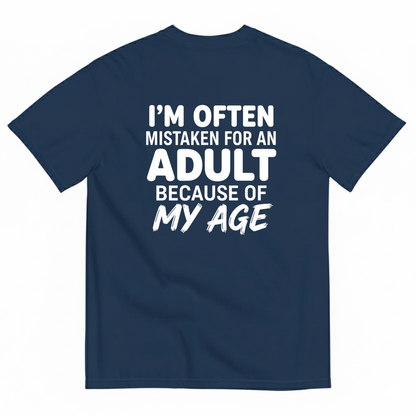 I’M OFTEN MISTAKEN FOR AN ADULT BECAUSE OF MY AGE T-SHIRT (BACK PRINT)
