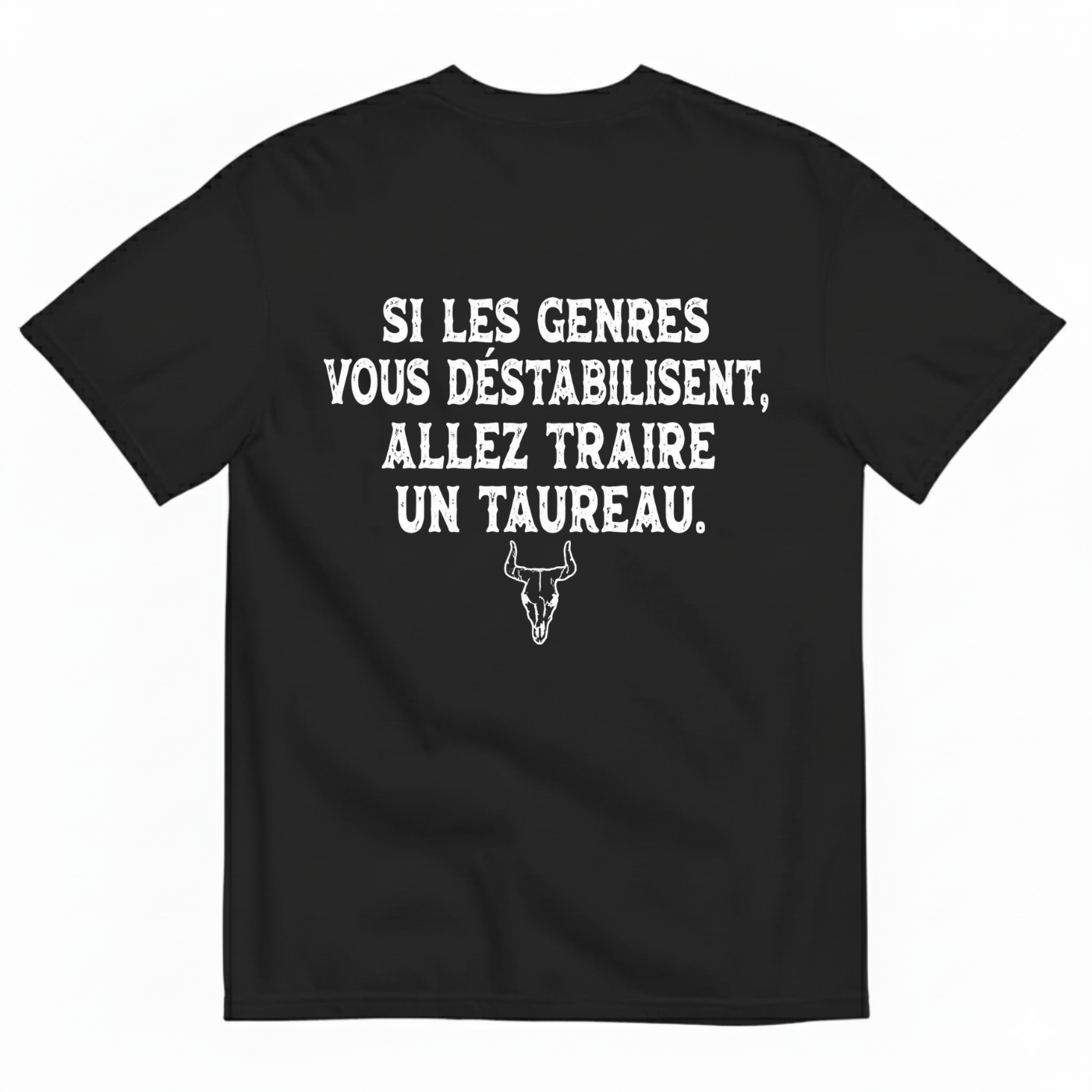SI LES GENRES VOUS DÉSTABILISENT, ALLEZ TRAIRE UN TAUREAU. T-SHIRT (BACK PRINT)