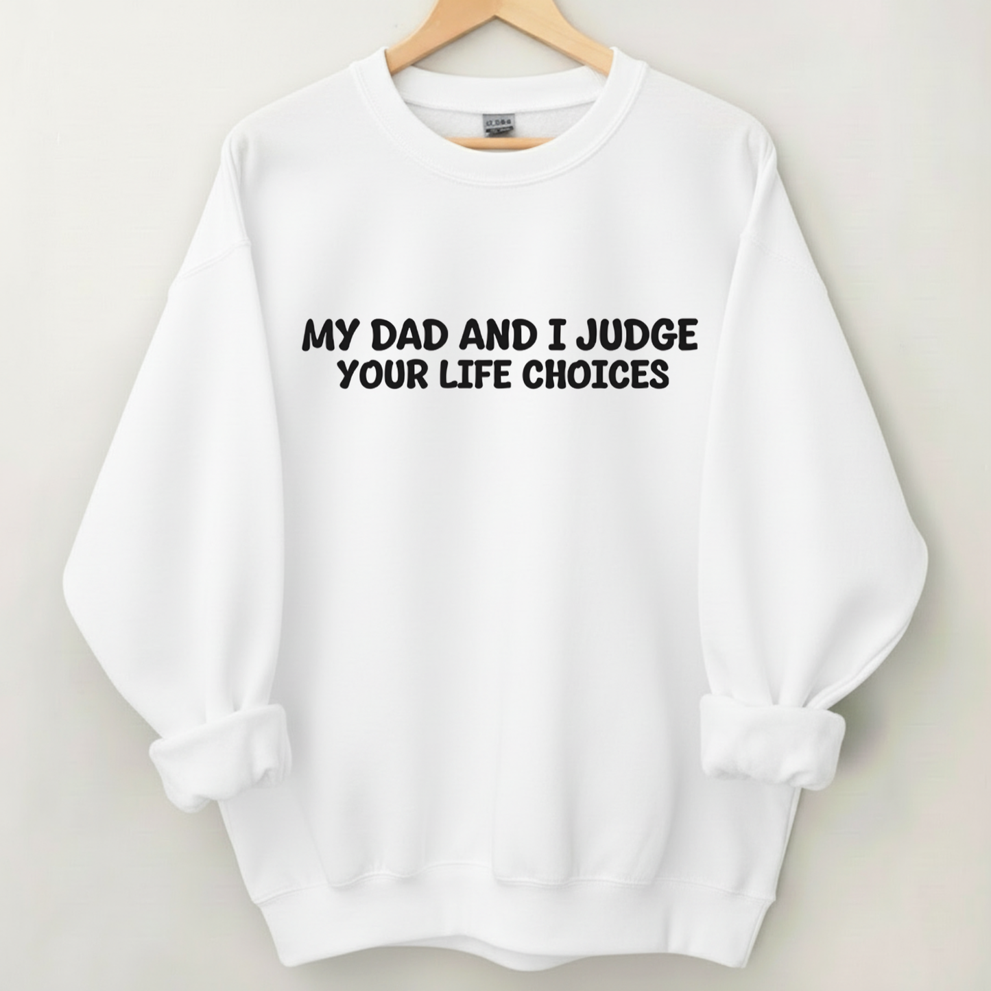 My Dad And I Judge Your Life Choices Sweatshirt (Front Print)