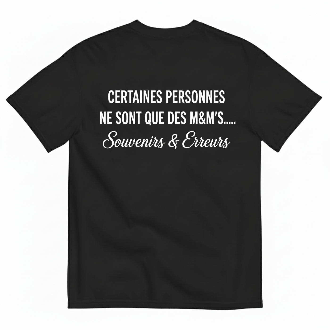 CERTAINES PERSONNES NE SONT QUE DES M&M’S.... SOUVENIRS & ERREURS T-SHIRT (BACK PRINT)