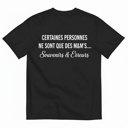 CERTAINES PERSONNES NE SONT QUE DES M&M’S.... SOUVENIRS & ERREURS T-SHIRT (BACK PRINT)