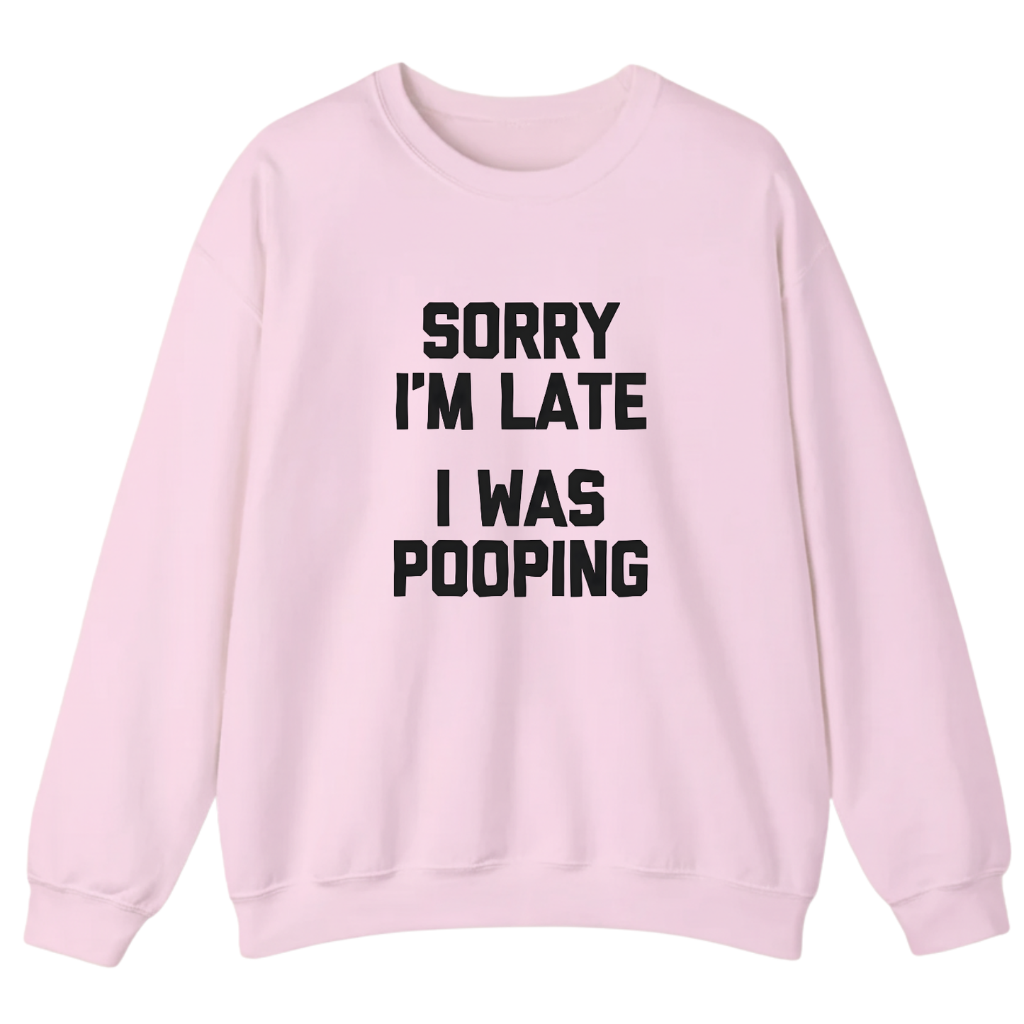 Sorry I'm Late I Was Pooping Sweatshirt