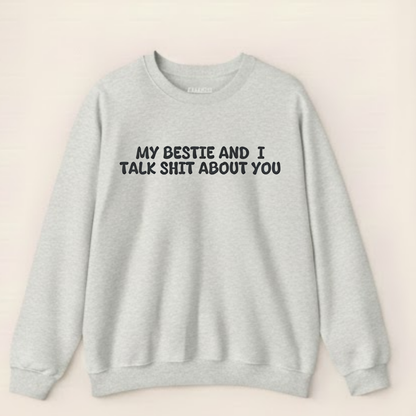 My Bestie And I Talk Shit About You Sweatshirt