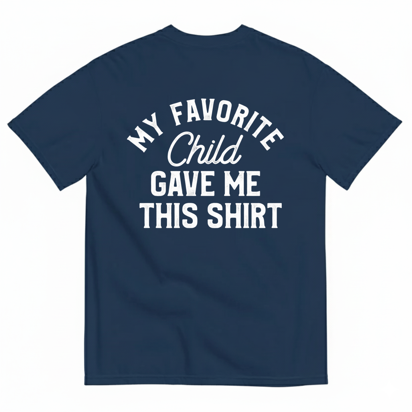 MY FAVORITE CHILD GAVE ME THIS SHIRT T-SHIRT (BACK PRINT)