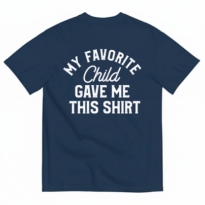 MY FAVORITE CHILD GAVE ME THIS SHIRT T-SHIRT (BACK PRINT)