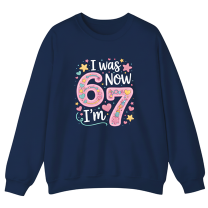 I was 6 Now I'm 7 Sweatshirt
