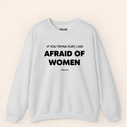 Awkward Humor Crewneck: "Afraid of Women" Funny Flirting Quote